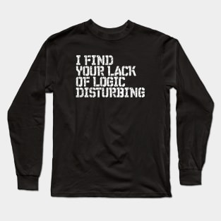 I Find You Lack Of Logic Disturbing Sarcastic Long Sleeve T-Shirt